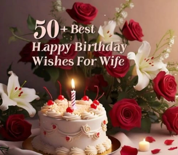 50+ Birthday Wishes for Wife to Make Her Day Extra Special